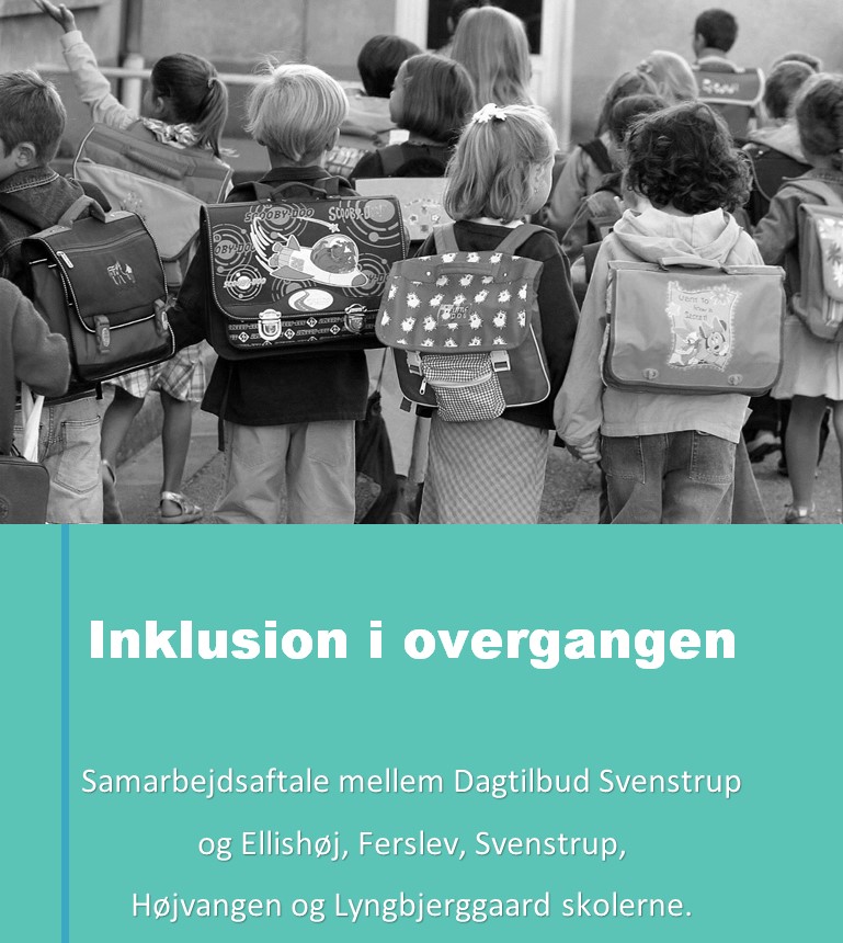 Inklusion i overgangen    Samarbejdsaftale mellem Dagtilbud Svenstrup  og Ellishøj, Ferslev, Svenstrup,  Højvangen og Lyngbjerggaard skolerne.